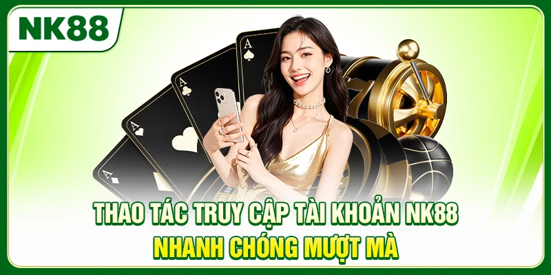 NK88 | Nhà Cái NK88.COM Uy Tín #1 2026 | An Toàn - Minh Bạch Thao tác truy cập tài khoản NK88 nhanh chóng mượt mà